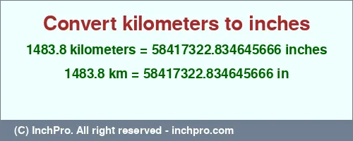 1483.8 kilometers to inches is equal to 58417322.834645666 (in) Result converting 1483.8 kilometers to inches = 58417322.834645666 inches