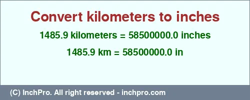 Result converting 1485.9 kilometers to inches = 58500000.0 inches