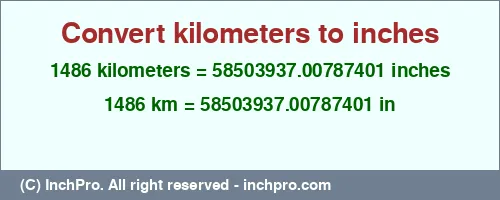 Result converting 1486 kilometers to inches = 58503937.00787401 inches