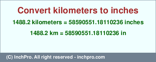 1488.2 kilometers to inches is equal to 58590551.18110236 (in) Result converting 1488.2 kilometers to inches = 58590551.18110236 inches