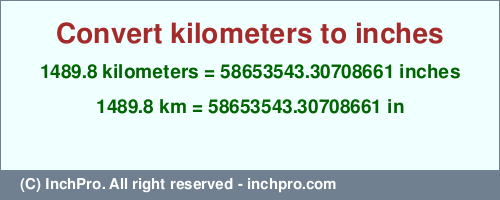 Result converting 1489.8 kilometers to inches = 58653543.30708661 inches