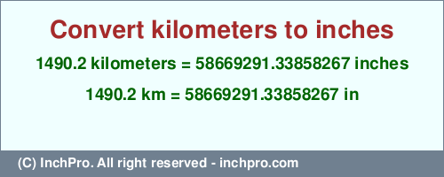 Result converting 1490.2 kilometers to inches = 58669291.33858267 inches