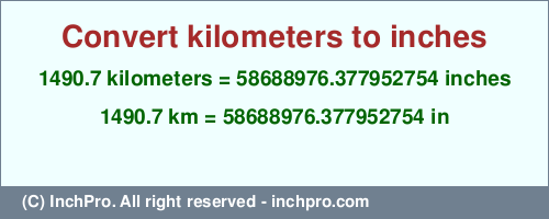 Result converting 1490.7 kilometers to inches = 58688976.377952754 inches