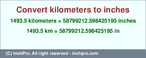 Result converting 1493.5 kilometers to inches = 58799212.598425195 inches