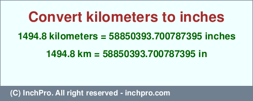 Result converting 1494.8 kilometers to inches = 58850393.700787395 inches