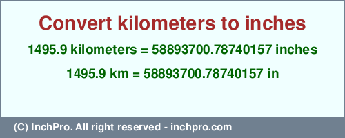 Result converting 1495.9 kilometers to inches = 58893700.78740157 inches
