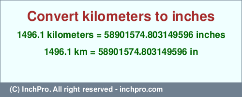 Result converting 1496.1 kilometers to inches = 58901574.803149596 inches