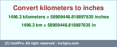 Result converting 1496.3 kilometers to inches = 58909448.818897635 inches