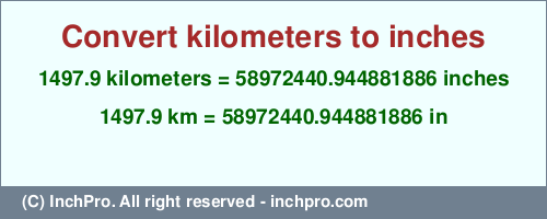 Result converting 1497.9 kilometers to inches = 58972440.944881886 inches