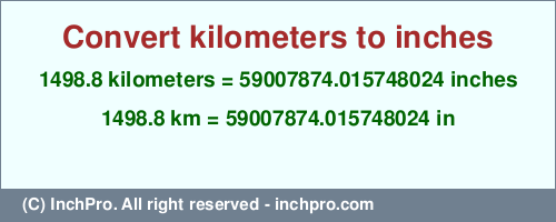 Result converting 1498.8 kilometers to inches = 59007874.015748024 inches