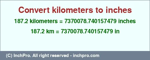 187.2 kilometers to inches is equal to 7370078.740157479 (in) Result converting 187.2 kilometers to inches = 7370078.740157479 inches