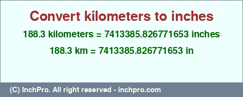 188.3 kilometers to inches is equal to 7413385.826771653 (in) Result converting 188.3 kilometers to inches = 7413385.826771653 inches