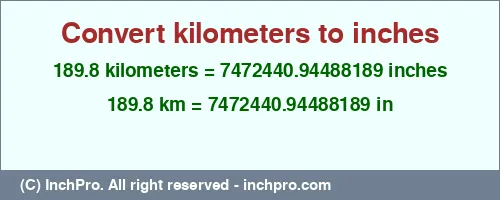 189.8 kilometers to inches is equal to 7472440.94488189 (in) Result converting 189.8 kilometers to inches = 7472440.94488189 inches
