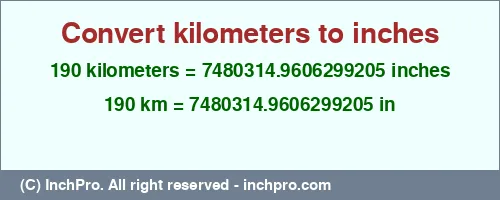 190 kilometers to inches is equal to 7480314.9606299205 (in) Result converting 190 kilometers to inches = 7480314.9606299205 inches