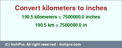 190.5 kilometers to inches is equal to 7500000.0 (in) Result converting 190.5 kilometers to inches = 7500000.0 inches