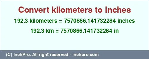 192.3 kilometers to inches is equal to 7570866.141732284 (in) Result converting 192.3 kilometers to inches = 7570866.141732284 inches
