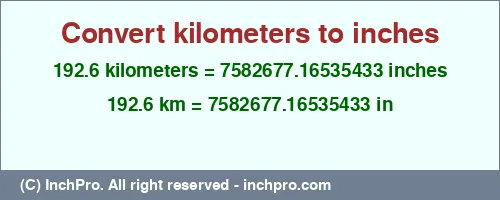 192.6 kilometers to inches is equal to 7582677.16535433 (in) Result converting 192.6 kilometers to inches = 7582677.16535433 inches