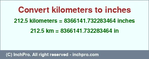 212.5 kilometers to inches is equal to 8366141.732283464 (in) Result converting 212.5 kilometers to inches = 8366141.732283464 inches
