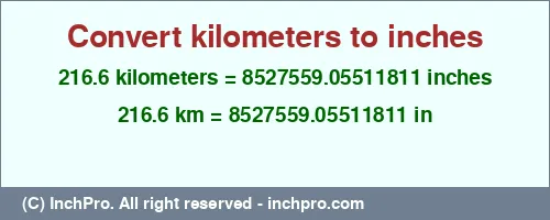 216.6 kilometers to inches is equal to 8527559.05511811 (in) Result converting 216.6 kilometers to inches = 8527559.05511811 inches