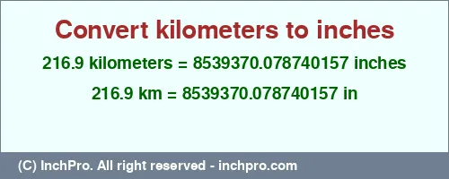 Result converting 216.9 kilometers to inches = 8539370.078740157 inches