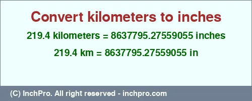 Result converting 219.4 kilometers to inches = 8637795.27559055 inches