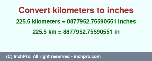 225.5 kilometers to inches is equal to 8877952.75590551 (in) Result converting 225.5 kilometers to inches = 8877952.75590551 inches