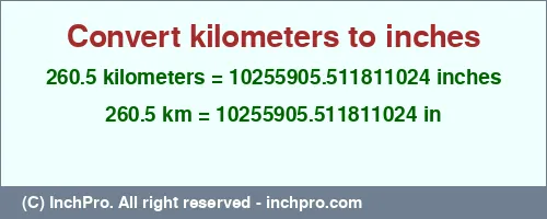 260.5 kilometers to inches is equal to 10255905.511811024 (in) Result converting 260.5 kilometers to inches = 10255905.511811024 inches