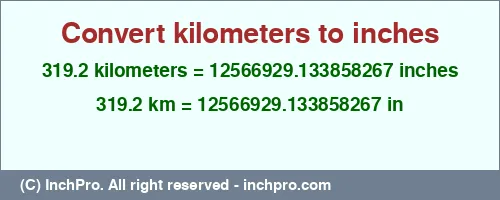 319.2 kilometers to inches is equal to 12566929.133858267 (in) Result converting 319.2 kilometers to inches = 12566929.133858267 inches