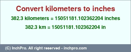 382.3 kilometers to inches is equal to 15051181.102362204 (in) Result converting 382.3 kilometers to inches = 15051181.102362204 inches