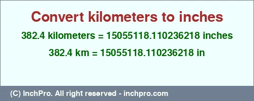 382.4 kilometers to inches is equal to 15055118.110236218 (in) Result converting 382.4 kilometers to inches = 15055118.110236218 inches