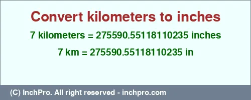 7 kilometers to inches is equal to 275590.55118110235 (in) Result converting 7 kilometers to inches = 275590.55118110235 inches