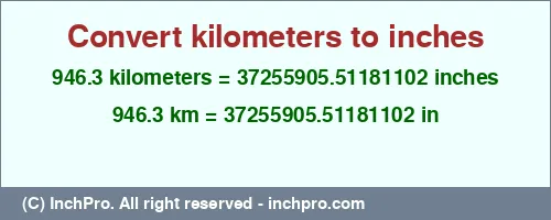 946.3 kilometers to inches is equal to 37255905.51181102 (in) Result converting 946.3 kilometers to inches = 37255905.51181102 inches
