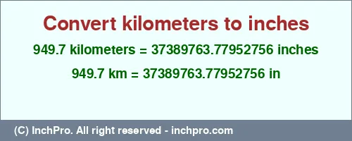 949.7 kilometers to inches is equal to 37389763.77952756 (in) Result converting 949.7 kilometers to inches = 37389763.77952756 inches