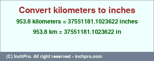 Result converting 953.8 kilometers to inches = 37551181.1023622 inches