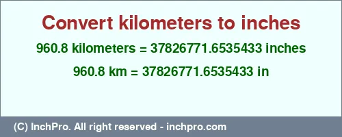960.8 kilometers to inches is equal to 37826771.6535433 (in) Result converting 960.8 kilometers to inches = 37826771.6535433 inches