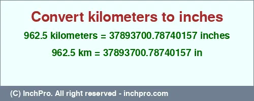 962.5 kilometers to inches is equal to 37893700.78740157 (in) Result converting 962.5 kilometers to inches = 37893700.78740157 inches