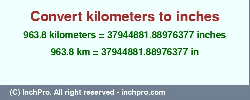 Result converting 963.8 kilometers to inches = 37944881.88976377 inches