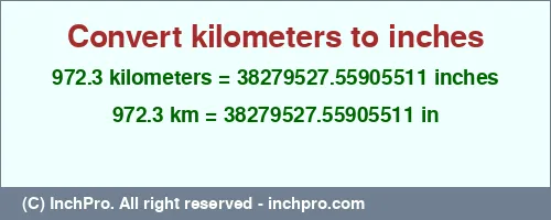 972.3 kilometers to inches is equal to 38279527.55905511 (in) Result converting 972.3 kilometers to inches = 38279527.55905511 inches