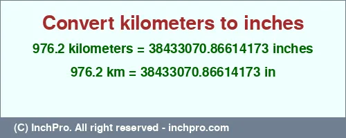 976.2 kilometers to inches is equal to 38433070.86614173 (in) Result converting 976.2 kilometers to inches = 38433070.86614173 inches