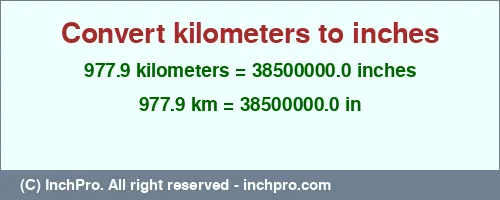Result converting 977.9 kilometers to inches = 38500000.0 inches