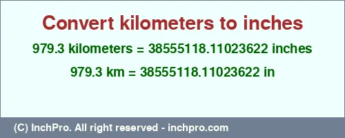 979.3 kilometers to inches is equal to 38555118.11023622 (in) Result converting 979.3 kilometers to inches = 38555118.11023622 inches
