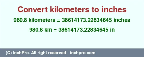 980.8 kilometers to inches is equal to 38614173.22834645 (in) Result converting 980.8 kilometers to inches = 38614173.22834645 inches