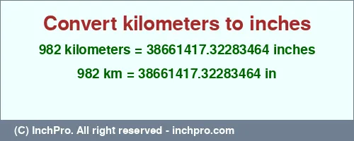 982 kilometers to inches is equal to 38661417.32283464 (in) Result converting 982 kilometers to inches = 38661417.32283464 inches