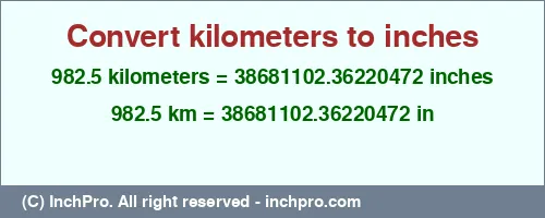 982.5 kilometers to inches is equal to 38681102.36220472 (in) Result converting 982.5 kilometers to inches = 38681102.36220472 inches