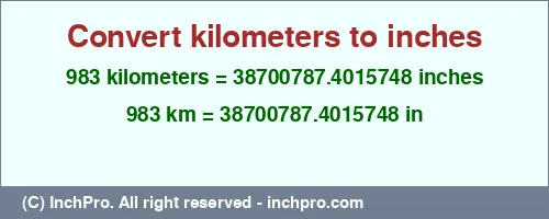 983 kilometers to inches is equal to 38700787.4015748 (in) Result converting 983 kilometers to inches = 38700787.4015748 inches