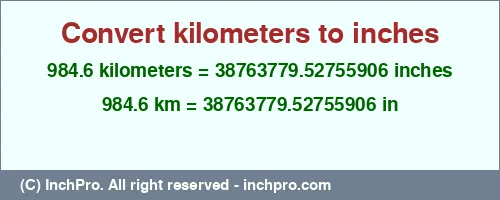 Result converting 984.6 kilometers to inches = 38763779.52755906 inches