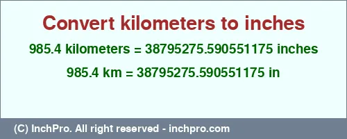 985.4 kilometers to inches is equal to 38795275.590551175 (in) Result converting 985.4 kilometers to inches = 38795275.590551175 inches