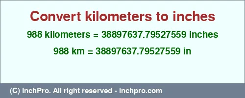 988 kilometers to inches is equal to 38897637.79527559 (in) Result converting 988 kilometers to inches = 38897637.79527559 inches