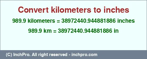 989.9 kilometers to inches is equal to 38972440.944881886 (in) Result converting 989.9 kilometers to inches = 38972440.944881886 inches