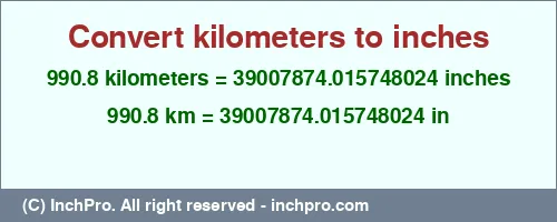990.8 kilometers to inches is equal to 39007874.015748024 (in) Result converting 990.8 kilometers to inches = 39007874.015748024 inches